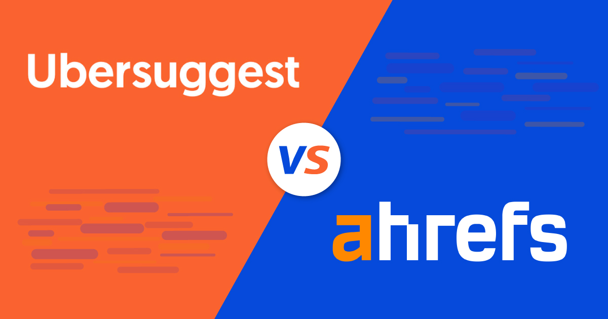 Ubersuggest vs. Ahrefs: Full Comparisons of Two SEO Tools