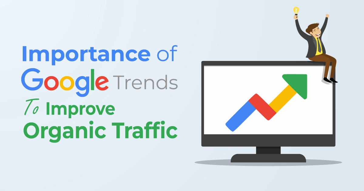 Importance of Google Search Trends to Create SEO Strategy That Brings Traffic